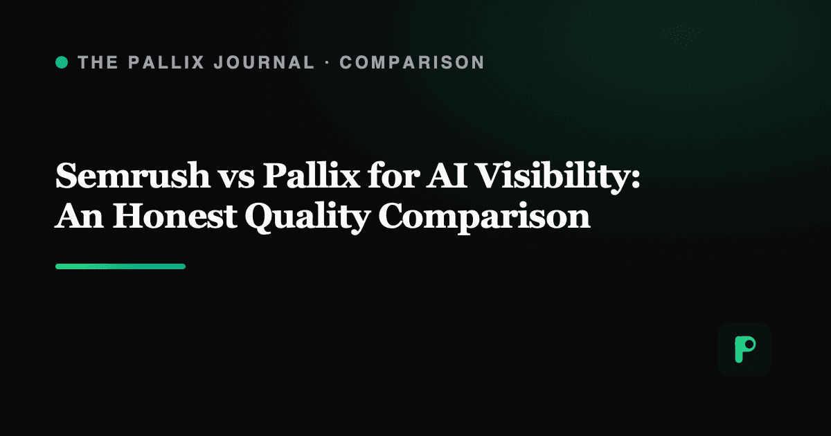 Semrush vs Pallix for AI Visibility: An Honest Quality Comparison