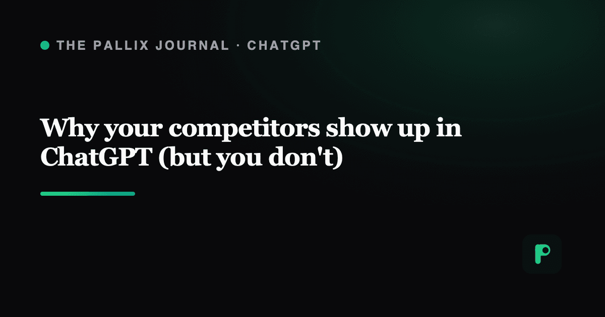 Why your competitors show up in ChatGPT (but you don't)
